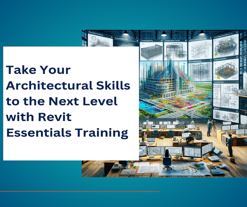 Take Your Architectural Skills to the Next Level with Revit Essentials Training